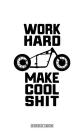 WORK HARD MAKE COOL SHIT