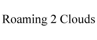 ROAMING 2 CLOUDS