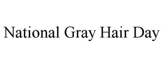 NATIONAL GRAY HAIR DAY
