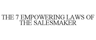 THE 7 EMPOWERING LAWS OF THE SALESMAKER