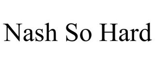 NASH SO HARD