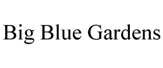 BIG BLUE GARDENS