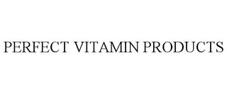 PERFECT VITAMIN PRODUCTS