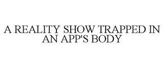 A REALITY SHOW TRAPPED IN AN APP'S BODY