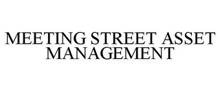 MEETING STREET ASSET MANAGEMENT