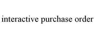 INTERACTIVE PURCHASE ORDER