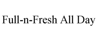 FULL-N-FRESH ALL DAY