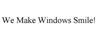 WE MAKE WINDOWS SMILE!