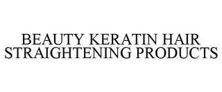 BEAUTY KERATIN HAIR STRAIGHTENING PRODUCTS