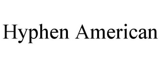 HYPHEN AMERICAN