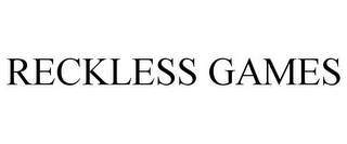 RECKLESS GAMES