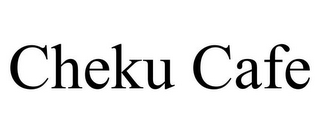 CHEKU CAFE