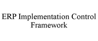 ERP IMPLEMENTATION CONTROL FRAMEWORK