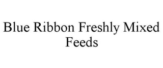 BLUE RIBBON FRESHLY MIXED FEEDS