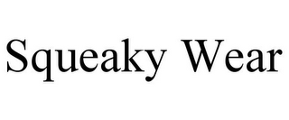 SQUEAKY WEAR