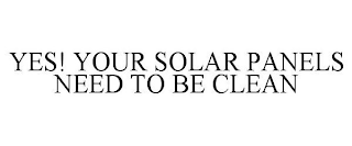 YES! YOUR SOLAR PANELS NEED TO BE CLEAN