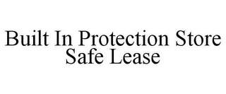 BUILT IN PROTECTION STORE SAFE LEASE