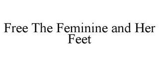 FREE THE FEMININE AND HER FEET