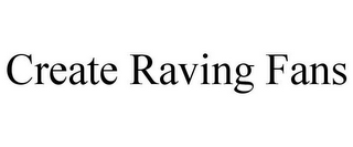 CREATE RAVING FANS