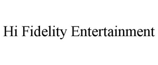 HI FIDELITY ENTERTAINMENT