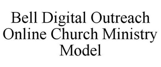 BELL DIGITAL OUTREACH ONLINE CHURCH MINISTRY MODEL