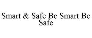 SMART & SAFE BE SMART BE SAFE