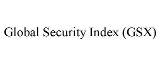 GLOBAL SECURITY INDEX (GSX)