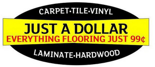 CARPET · TILE · VINYL JUST A DOLLAR EVERYTHING FLOORING JUST 99 LAMINATE · HARDWOOD