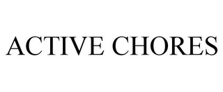 ACTIVE CHORES
