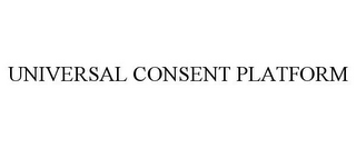 UNIVERSAL CONSENT PLATFORM