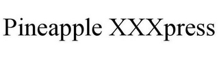 PINEAPPLE XXXPRESS