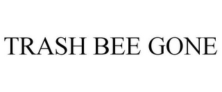 TRASH BEE GONE