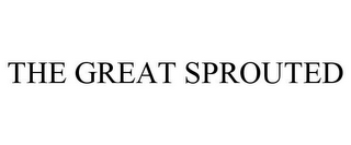 THE GREAT SPROUTED