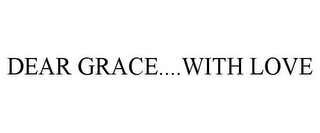 DEAR GRACE....WITH LOVE