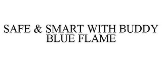 SAFE & SMART WITH BUDDY BLUE FLAME