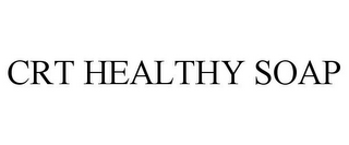 CRT HEALTHY SOAP