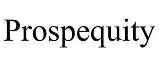 PROSPEQUITY