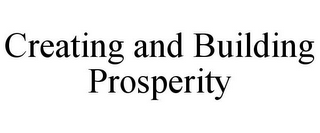 CREATING AND BUILDING PROSPERITY