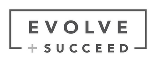 EVOLVE + SUCCEED