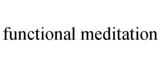 FUNCTIONAL MEDITATION