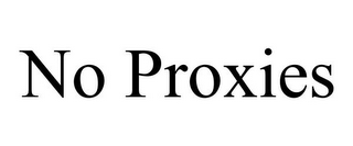 NO PROXIES