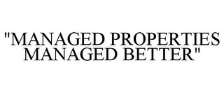 "MANAGED PROPERTIES MANAGED BETTER"