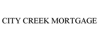 CITY CREEK MORTGAGE
