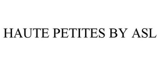 HAUTE PETITES BY ASL