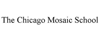 THE CHICAGO MOSAIC SCHOOL