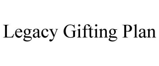 LEGACY GIFTING PLAN