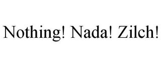 NOTHING! NADA! ZILCH!