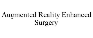 AUGMENTED REALITY ENHANCED SURGERY