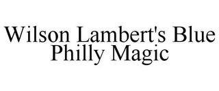 WILSON LAMBERT'S BLUE PHILLY MAGIC