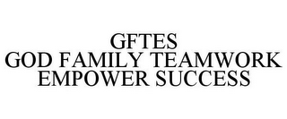 GFTES GOD FAMILY TEAMWORK EMPOWER SUCCESS